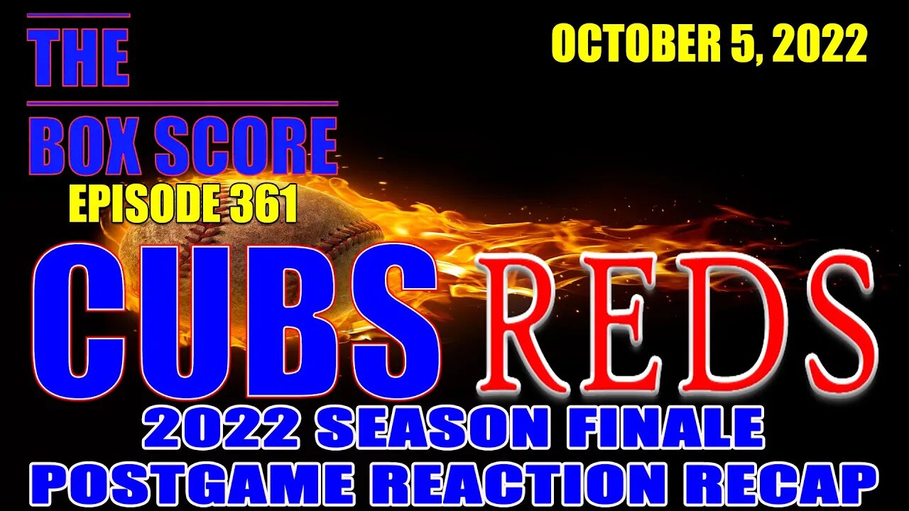 The Box Score Episode 361: #Cubs at #Reds #PostgameReactionRecap (10/05/2022)