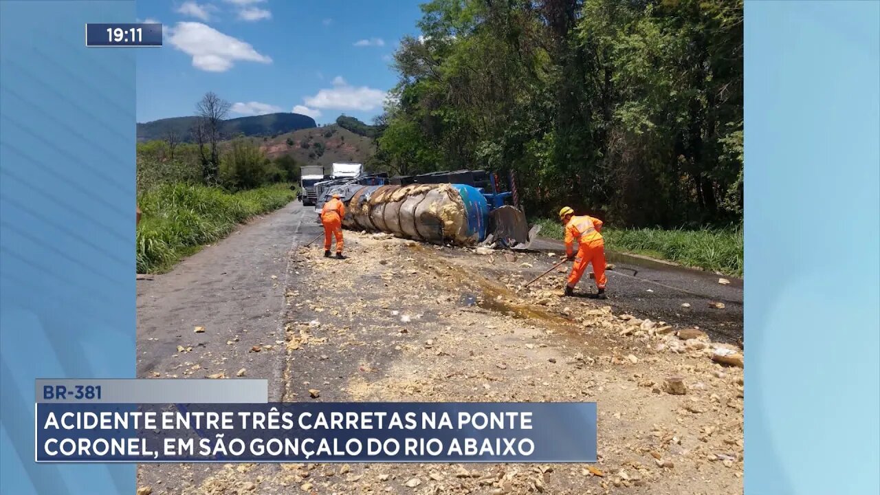 BR-381: Acidente entre 3 Carretas na Ponte Coronel, em São Gonçalo do Rio Abaixo.