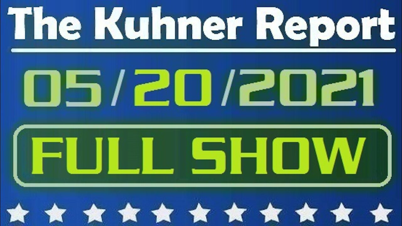 The Kuhner Report 05/20/2021 [FULL SHOW] Does the Lockdown Continue for the Unvaccinated?