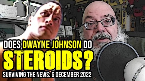 Does Dwayne Johnson Do Steroids? - Surviving the News, 6 December 2022