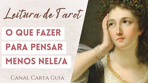 😱 O QUE FAZER PARA ESQUECER ESSA PESSOA OU PENSAR MENOS NELA? | LEITURA DE TAROT 🕯