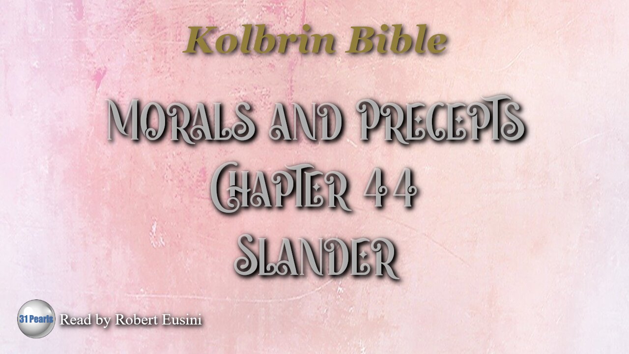 Kolbrin Bible - Morals and Precepts - Chapter 44 - Slander - Text in Video