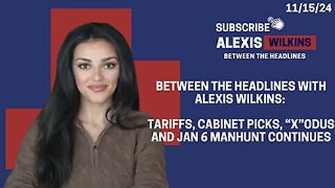 Between the Headlines with Alexis Wilkins: Tariffs, Secret Vote, "X"odus, This Is What We Voted For