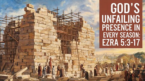 God's Unfailing Presence in Every Season | Ezra 5:3-17 | Ontario Community Church | Ontario, Oregon