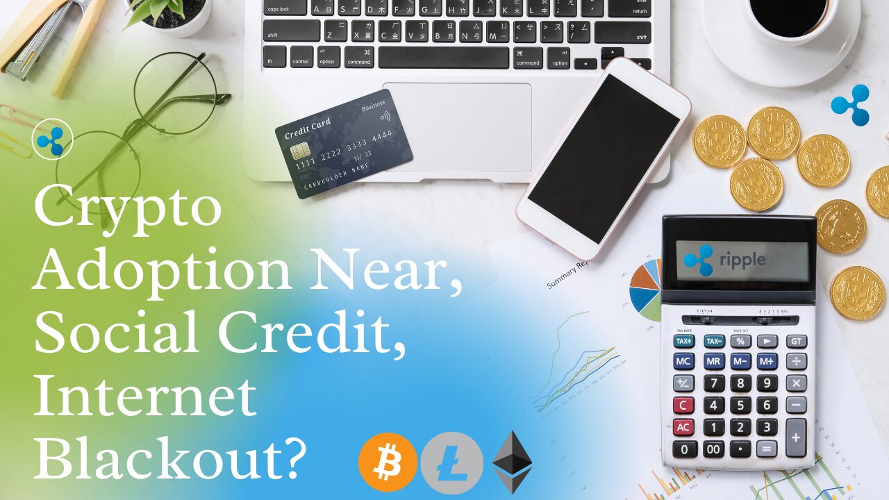 Crypto Adoption Near, Social Credit, Internet Blackout