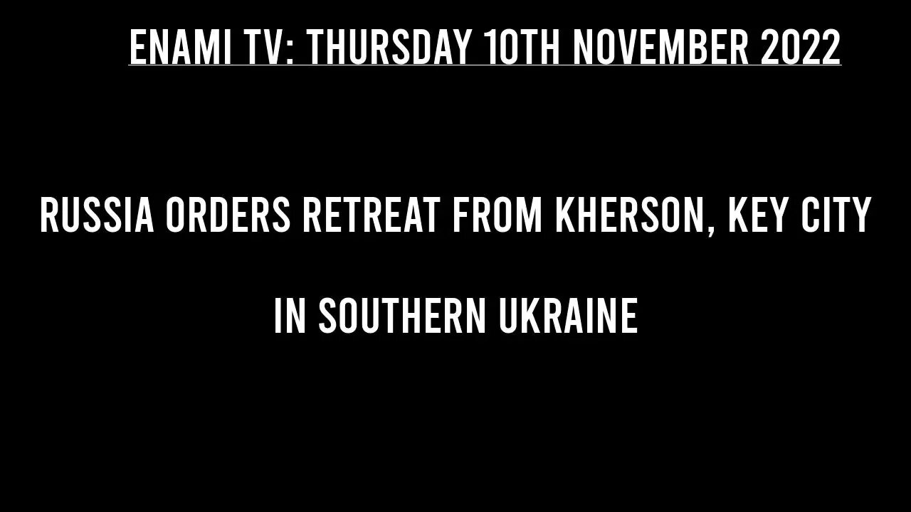 UKRAINE-RUSSIA WAR: Russia orders retreat from Kherson, key city in southern Ukraine