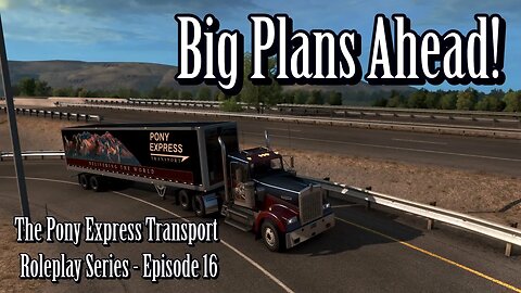 American Truck Simulator - Pony Express Roleplay EP16 - Big Plans Ahead