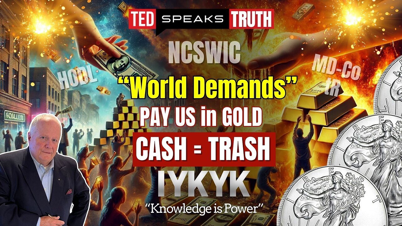 “World Demands” PAY US in GOLD CASH = TRASH ~I Y K Y K~ “Knowledge is Power”