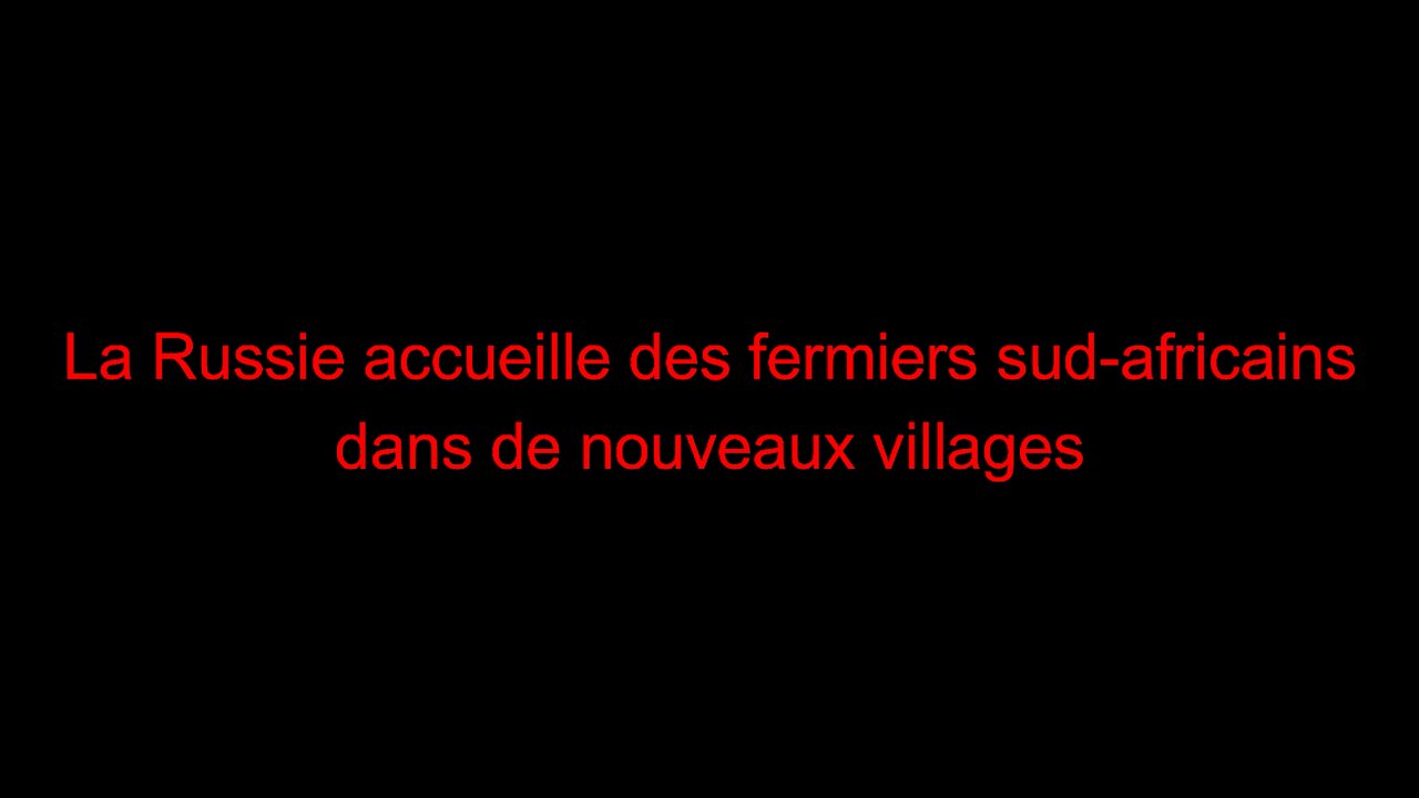 La Russie accueille des fermiers sud-africains dans de nouveaux villages