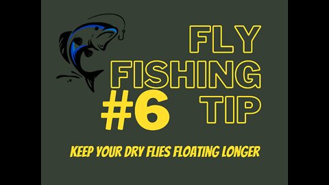 Fly Fishing Tip #6 Keep your Dry Flies Floating Longer