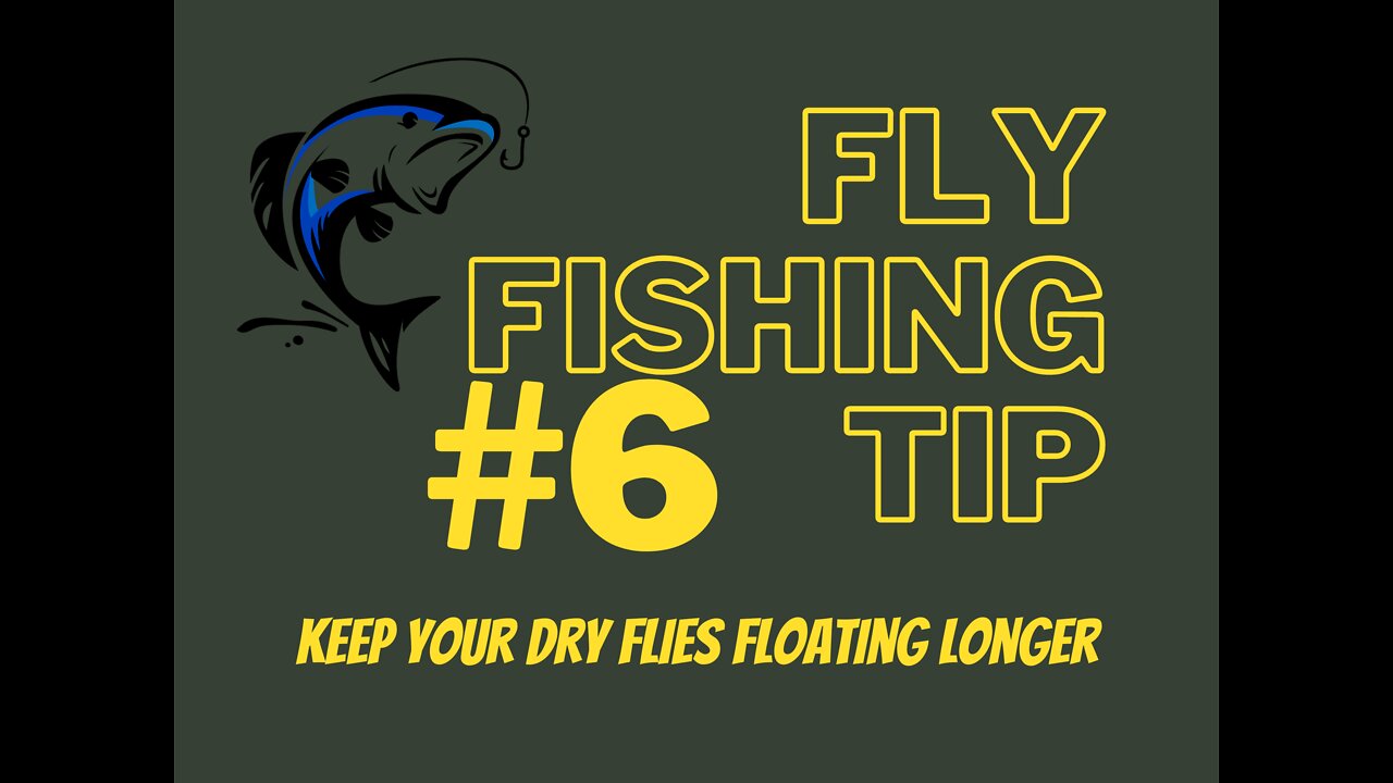 Fly Fishing Tip #6 Keep your Dry Flies Floating Longer