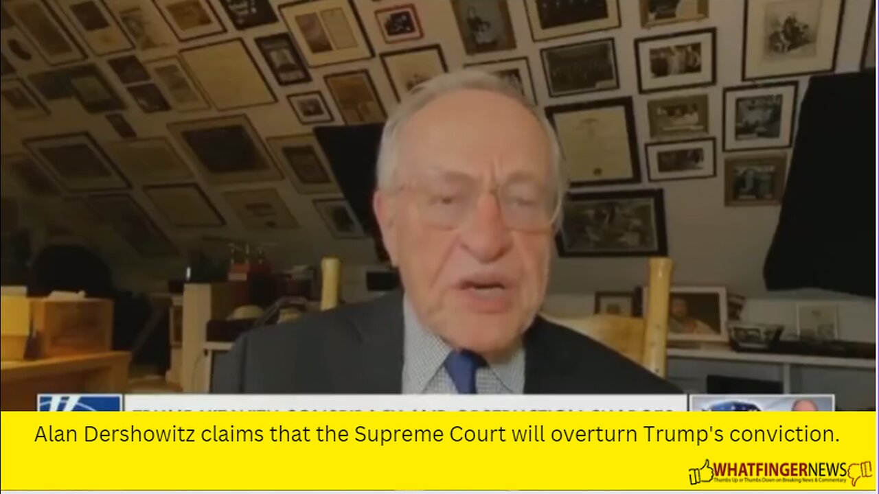 Alan Dershowitz claims that the Supreme Court will overturn Trump's conviction.