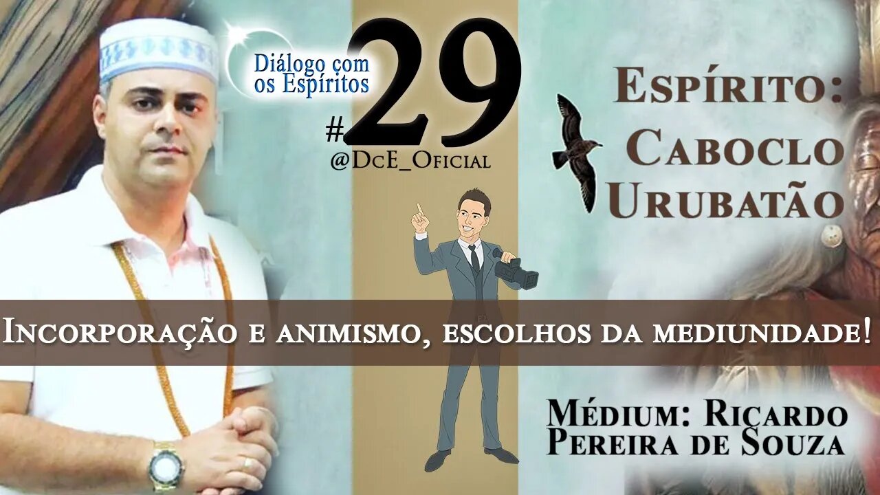 DcE 029 - Caboclo Urubatão da Guia, Incorporação e animismo, escolhos da mediunidade!