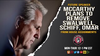Future Speaker (?) McCarthy Wants To Be Accepted! Promises to Remove Schiff, Omar and Swalwell