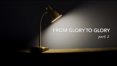 FROM GLORY TO GLORY part 2