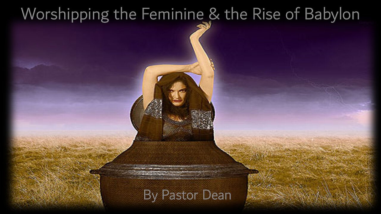 Worshiping the Feminine & the Rise of Babylon