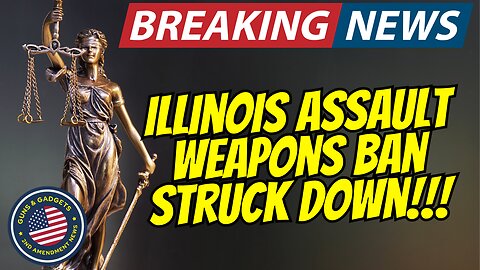 BREAKING NEWS: Illinois Assault Weapons Ban STRUCK DOWN!!!