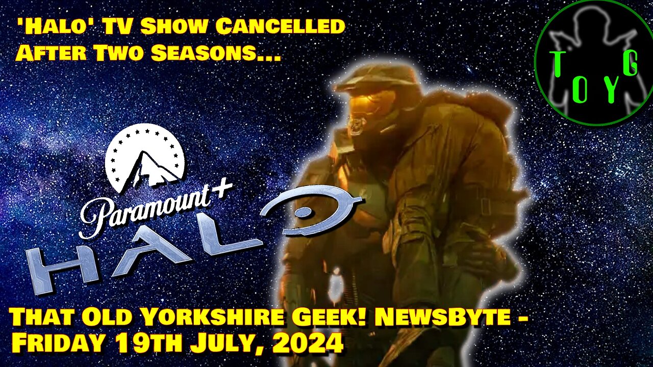 ‘Halo’ Cancelled at Paramount+ After Two Seasons - TOYG! News Byte - 19th July, 2024