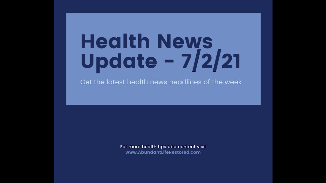 Health News Update - July 2, 2021