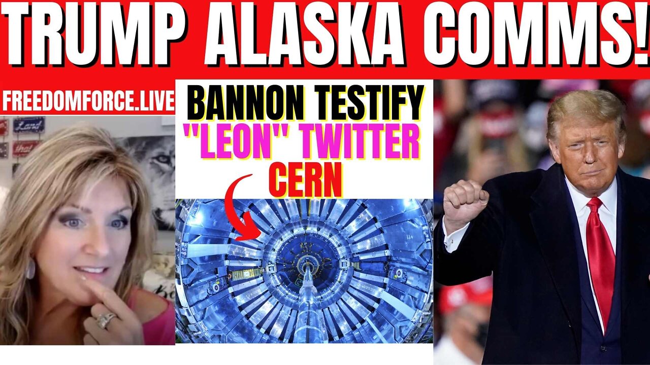 Trump Alaska Comms - Elon Twitter, Bannon Testify, Cern 7-10-22