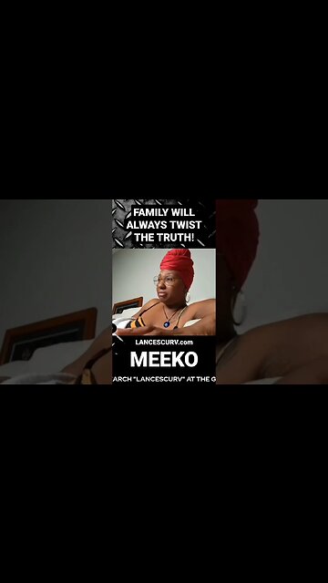 "FAMILY WILL ALWAYS TWIST THE TRUTH!" | MEEKO | @LanceScurv #family