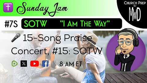 ✝️ #7S 🎤Sunday Jam, ft SOTW: "I Am The Way" | Church Prep w/ MWD