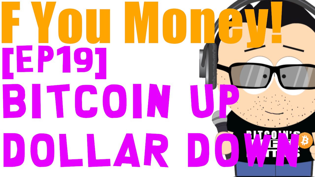 F You Money! [E19] Bitcoin Going Up🚀🚀🚀, Dollar Going Down!👎👎👎