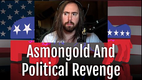Asmongold Is Wrong Re: Political Revenge