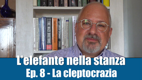 L’ELEFANTE NELLA STANZA – Ep. 8 La cleptocrazia