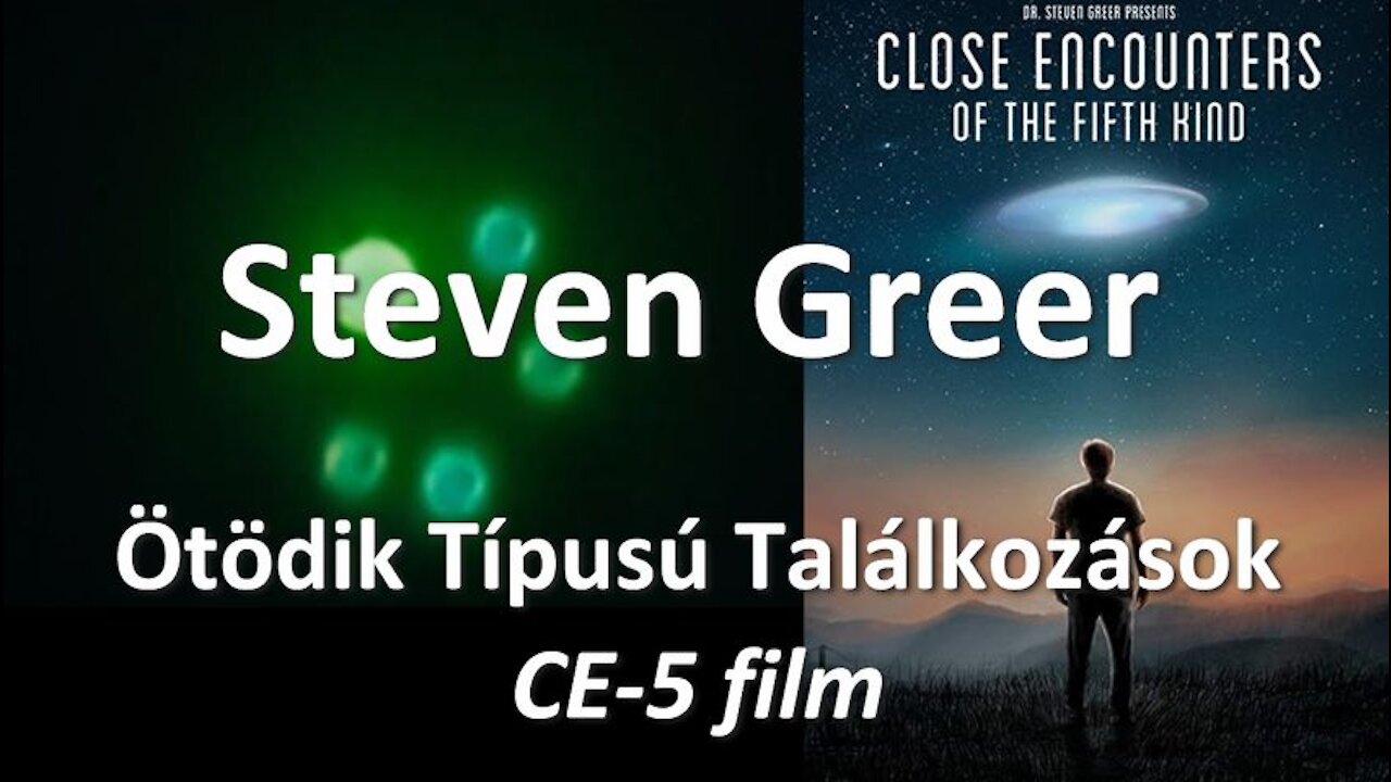 Steven Greer - Ötödik Típusú Találkozások - CE-5 film magyarul