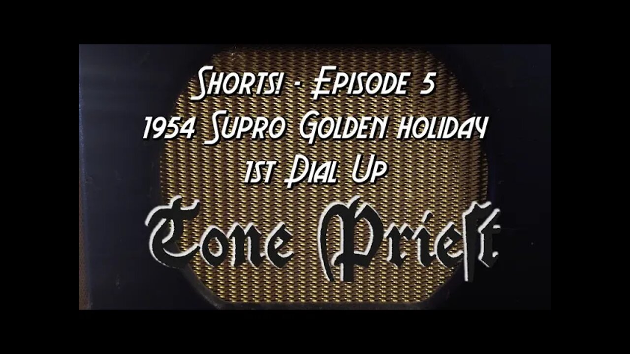 TONE PRIEST SHORTS! - EPISODE 5: 1954 SUPRO GOLDEN HOLIDAY - 1st DIAL UP