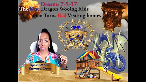 Prophetic Vison 7-5-17 The Blue Dragon Turns to Red Dragon Wooing The Children