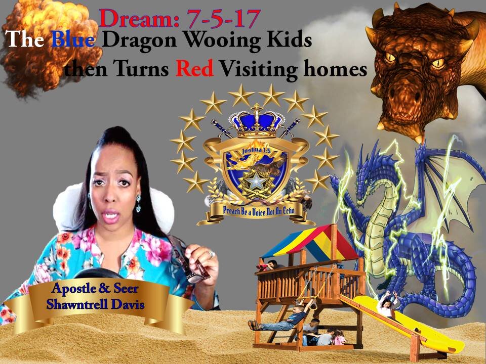 Prophetic Vison 7-5-17 The Blue Dragon Turns to Red Dragon Wooing The Children