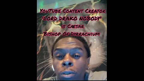 YouTube Content Creator 'LORD DRAKO NOBODY' is The Apostle Cæsar, Bishop Of Dyrrachium