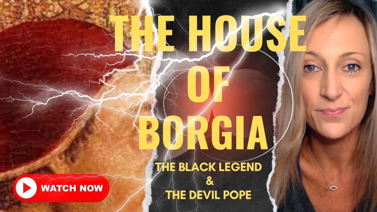 The House of Borgia, The Black Legend, & The Devil Pope