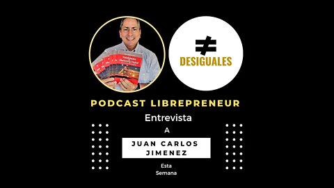 LIBREPRENEUR - #DESIGUALES 23 JUAN CARLOS JIMENEZ