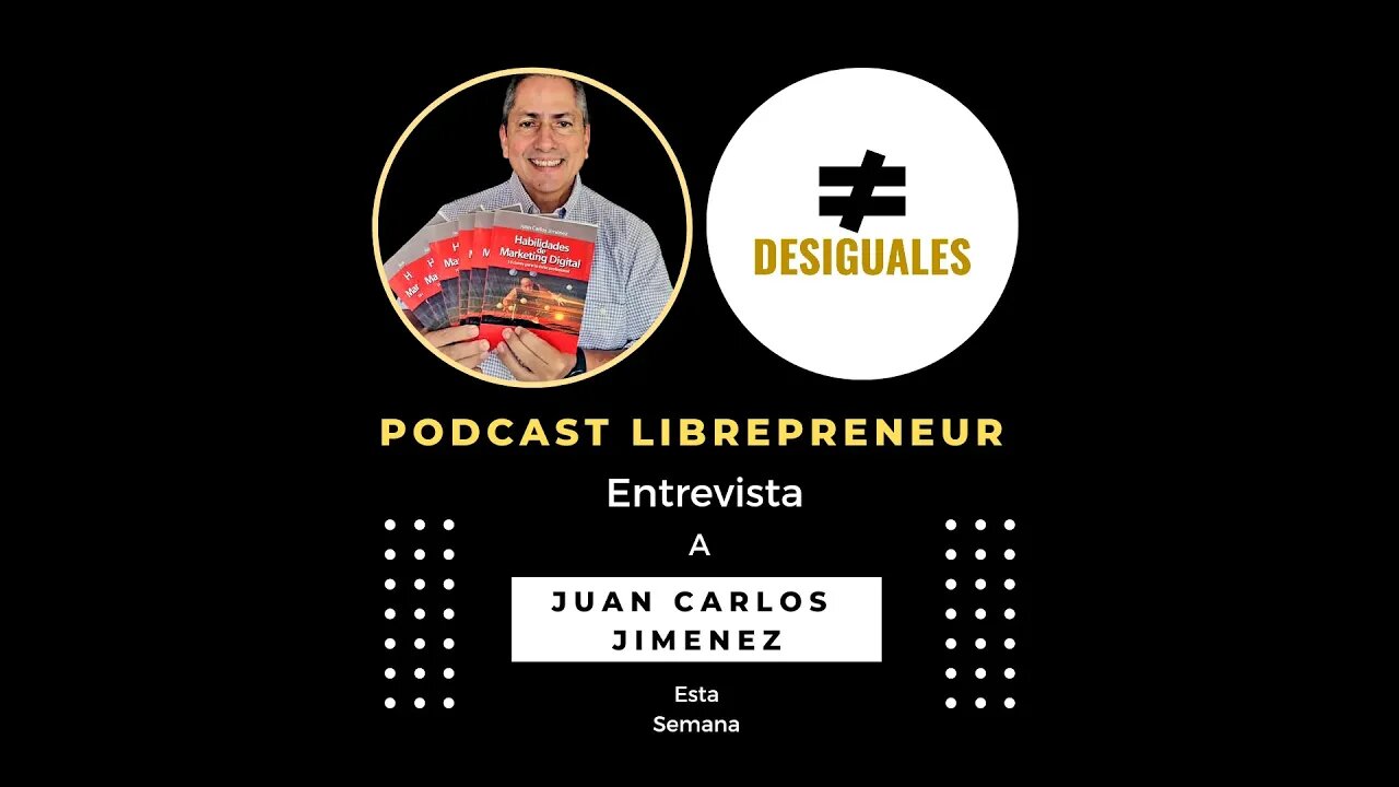 LIBREPRENEUR - #DESIGUALES 23 JUAN CARLOS JIMENEZ