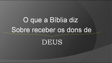 O que a Bíblia diz sobre receber os dons de Deus