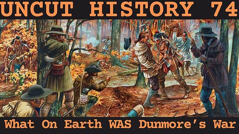 What On Earth WAS Dunmore's War? | Uncut History #74