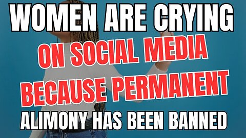 Women are Crying on Social Media Because Permanent Alimony Has Been Banned