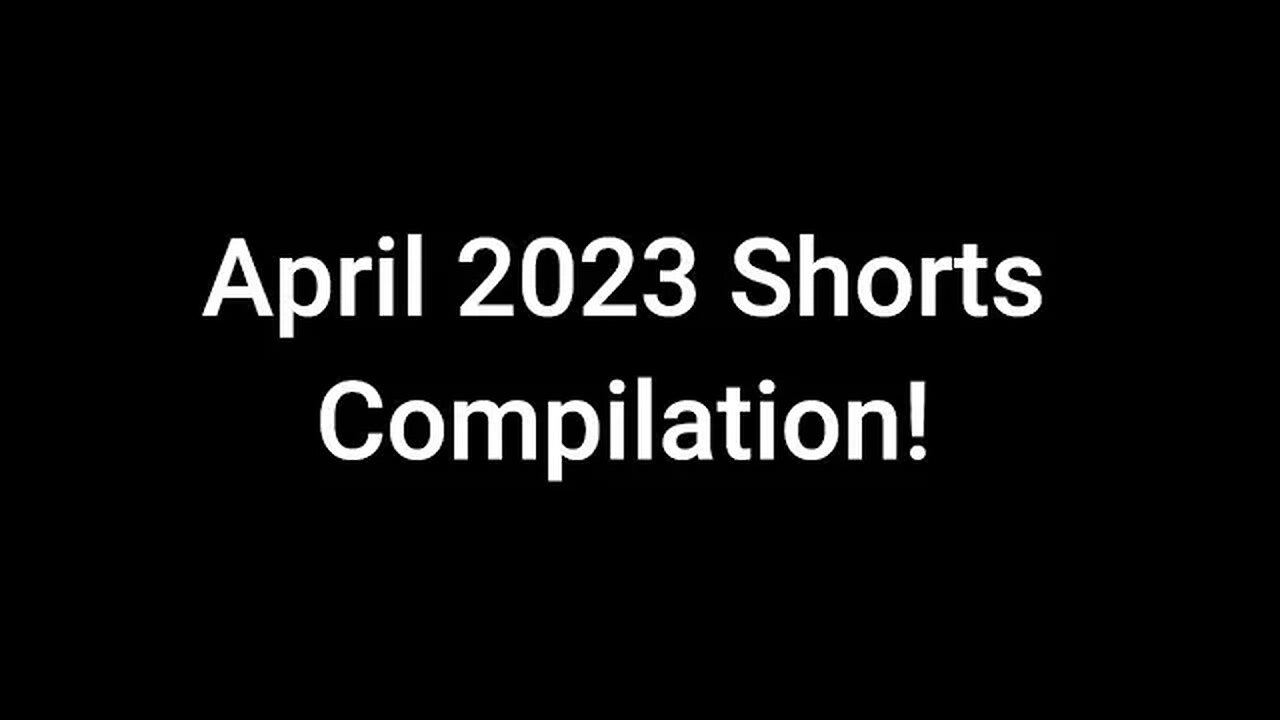 April 2023 Shorts Compilation