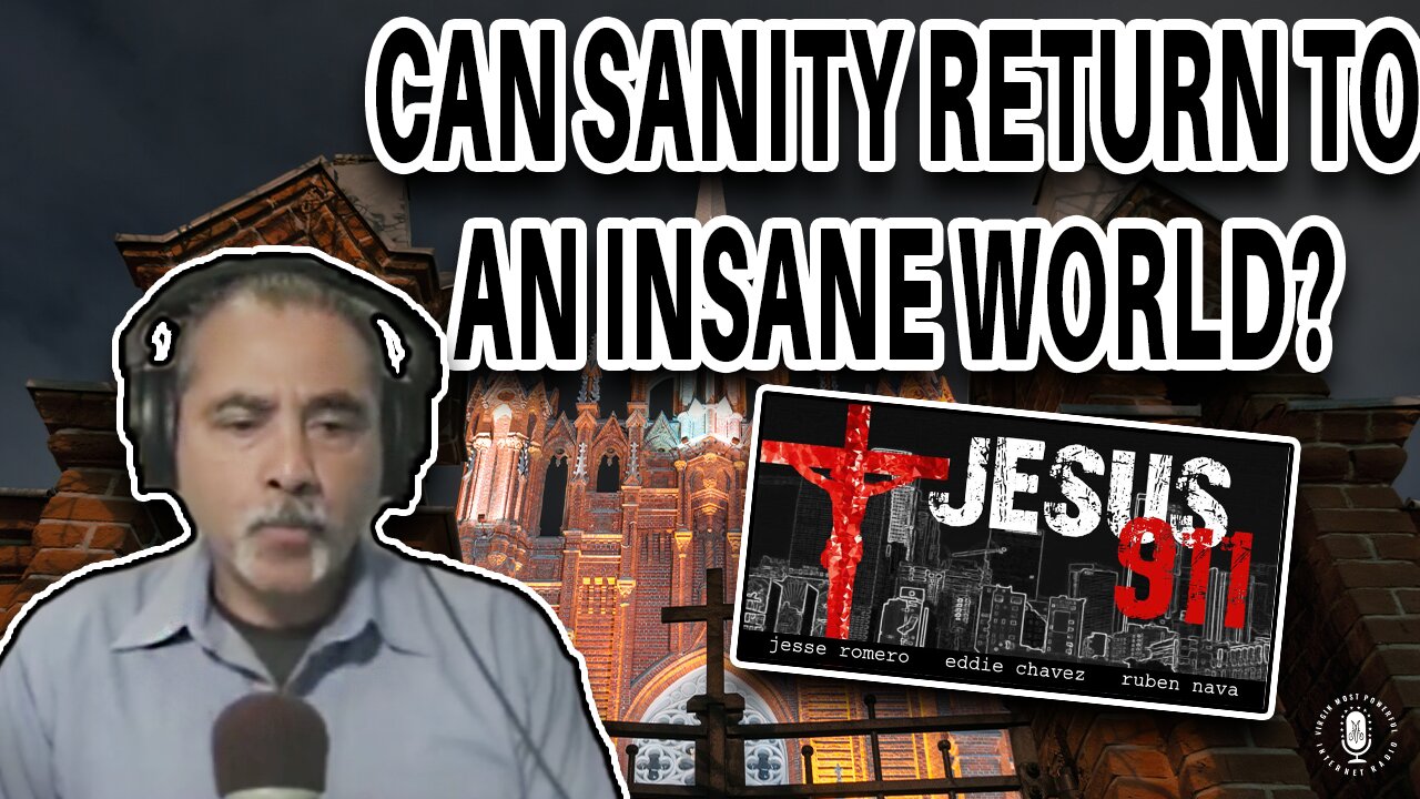 19 Jul 21, Jesus 911: Can Sanity Return to an Insane World?