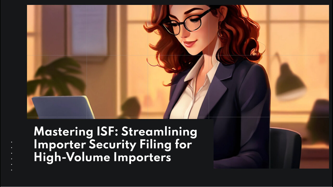 Streamlining Importer Security Filing: Tips for High-Volume Importers