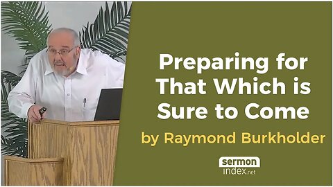 Preparing for That Which is Sure to Come by Raymond Burkholder