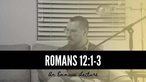 A Brief Teaching on Romans 12:1-3