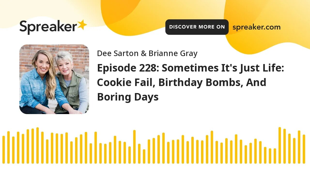 Episode 228: Sometimes It's Just Life: Cookie Fail, Birthday Bombs, And Boring Days
