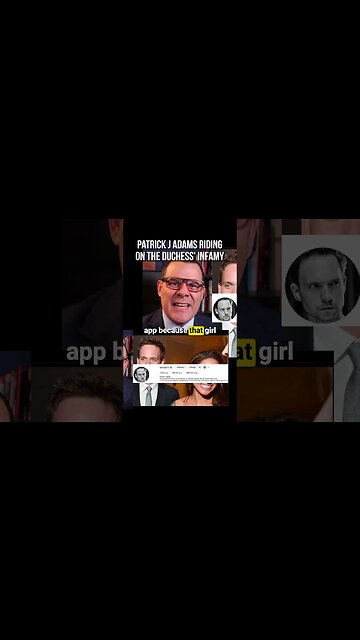 Patrick J Adams riding on Meghan's infamy!