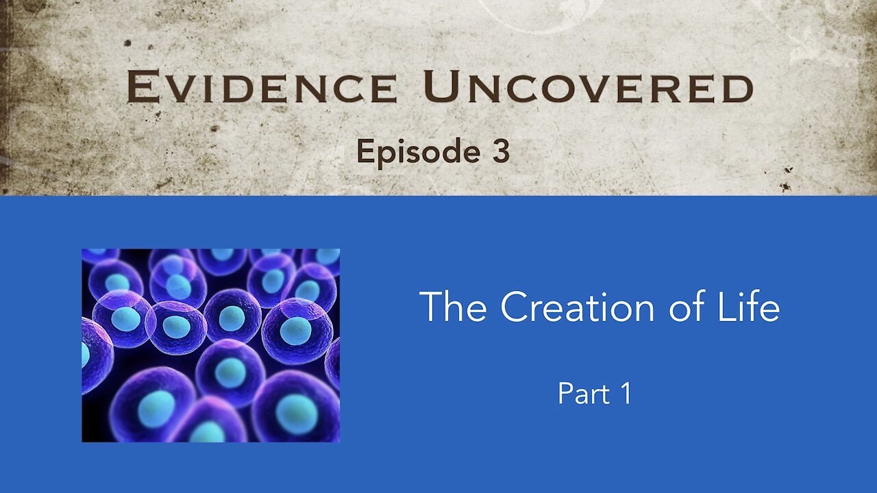 Evidence Uncovered - Episode 3: Creation of Life - part 1