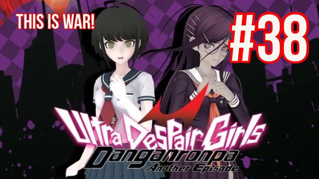 Danganronpa: Ultra Despair Girls Playthrough(Part 38): THIS IS WAR!