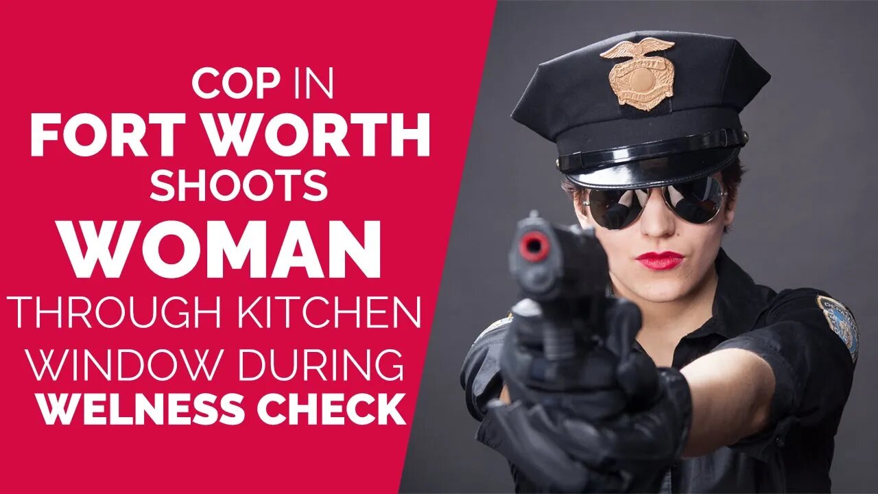 Cop in Fort Worth shoots woman thru kitchen window during wellness check